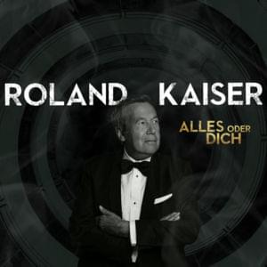 Alles oder Dich - Roland Kaiser