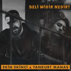 Deli midir Nedir? - Ekin Ekinci & Tankurt Manas