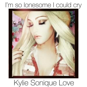 I’m So Lonesome I Could Cry - Kylie Sonique Love