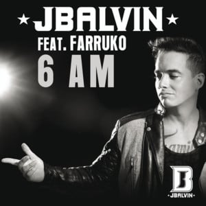 6 AM - J Balvin (Ft. Farruko)