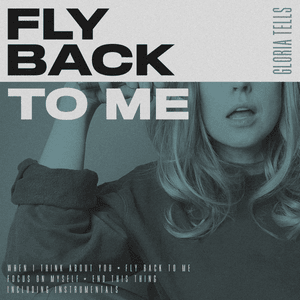 Fly Back to Me - Gloria Tells