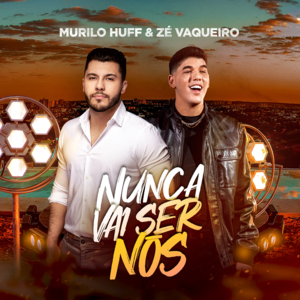 Nunca Vai Ser Nós - Murilo Huff & Zé Vaqueiro