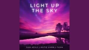 Light Up the Sky - Sam Keily & Katie Vann (Ft. Than (Indiana))