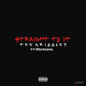 Straight to It - Tee Grizzley (Ft. BandGang)