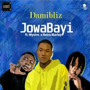 JowaBayi - Damibliz (Ft. MystroSugar & Naira Marley)