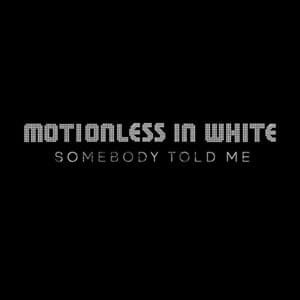 Somebody Told Me - Motionless in White