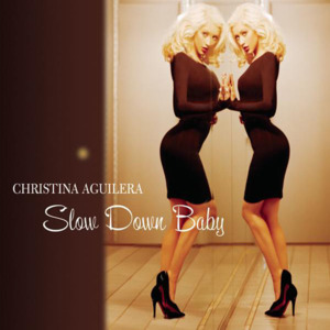 Slow Down Baby - Christina Aguilera