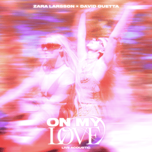 On My Love (Live Acoustic) - Zara Larsson & David Guetta