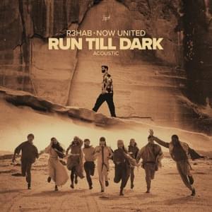 Run Till Dark (Acoustic) - Now United & R3HAB