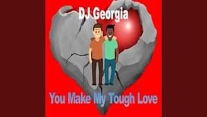 You Make My Tough Love - DJ Georgia