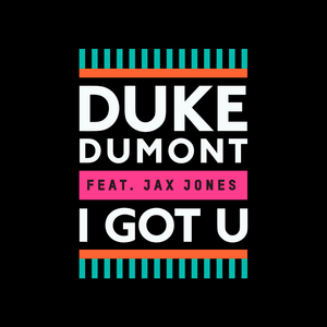 I Got U - Duke Dumont (Ft. Jax Jones)