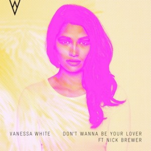 Don’t Wanna Be Your Lover (Alternate Version) - Vanessa White (Ft. Nick Brewer)