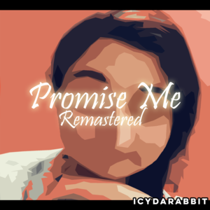 Promise Me - Remastered - IcyDaRabbit