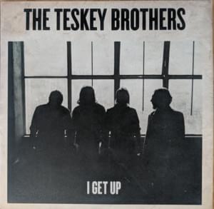 I Get Up - The Teskey Brothers