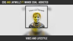 Addicted - CDQ (Ft. Jaywillz & Wande Coal)