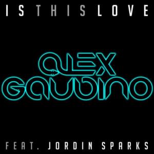 Is This Love - Alex Gaudino (Ft. Jordin Sparks)