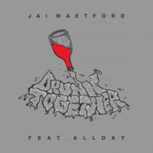 Drunk Together - Jai Waetford (Ft. Allday)