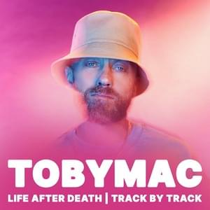 TobyMac - Life After Death | Track By Track - Track By Track (Podcast) (Ft. TobyMac)