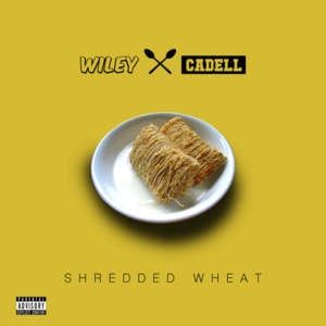 Shredded Wheat - Wiley (Ft. Cadell)