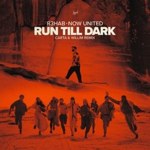 Run Till Dark (Carta & Willim Remix) - Now United & R3HAB