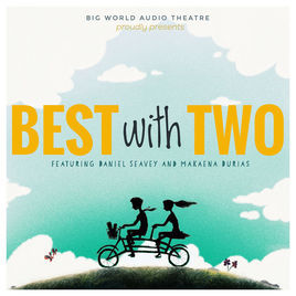 Best with Two - Big World Audio Theatre (Ft. Daniel Seavey & Makaena Marie)