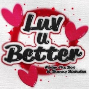 Luv U Better - Maiya The Don & Shawny Binladen