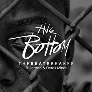 ​theBottom - ​theBeatbreaker (Ft. Derek Minor & Lecrae)