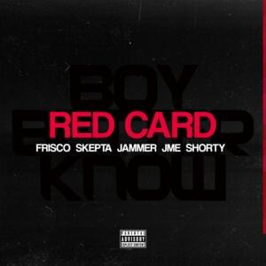 Red Card - Frisco (Ft. Jammer, Jme, Shorty & Skepta)