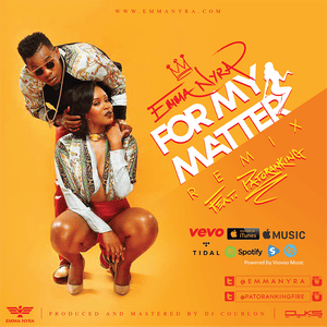 For My Matter (Remix) - Emma Nyra (Ft. Patoranking)