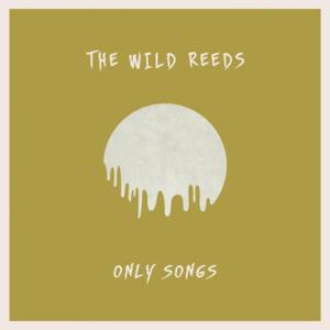 Only Songs - The Wild Reeds