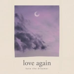 Love Again - ​kate the dreamer