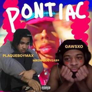 Pontiac - NIKOWOODYEAR (Ft. Gawsxo & ​plaqueboymax)