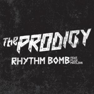 Rhythm Bomb - T​he Prodigy (Ft. Flux Pavilion)