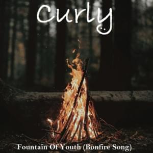 Fountain Of Youth (Bonfire Song) - Curly (eng.)