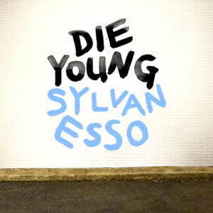 Die Young - Sylvan Esso