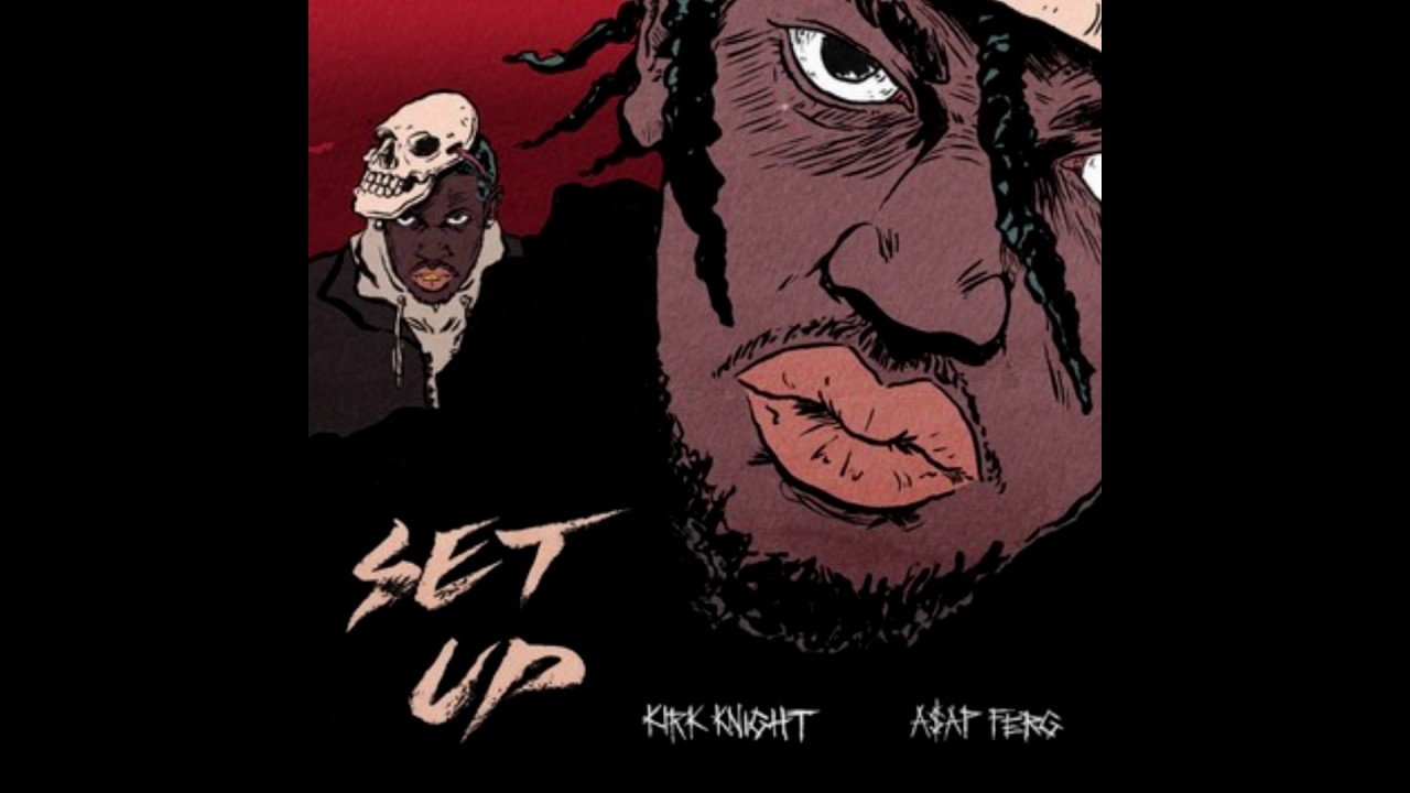 Setup - Kirk Knight (Ft. A$AP Ferg)