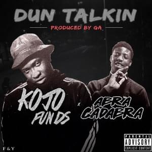 Dun Talkin’ - Kojo Funds (Ft. Abra Cadabra)