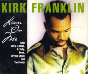 Lean On Me - Kirk Franklin (Ft. Bono, Crystal Lewis, Dalon Collins, Mary J. Blige, R. Kelly & Tamela Mann)