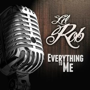 Everything To Me - Lil Rob