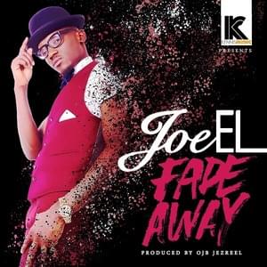 Fade Away - Joe El (Ft. Phyno)