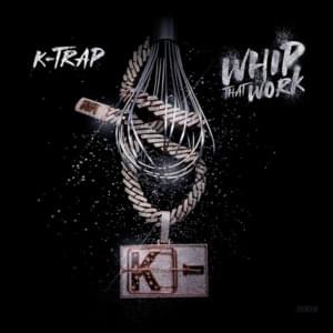 Whip That Work - K-Trap