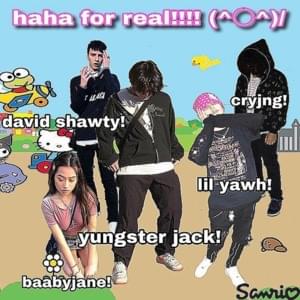 ​haha for real!!!!! - Yungster Jack (Ft. BaabyJane, David Shawty & Lil Yawh)