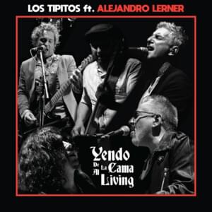 Yendo de la cama al living - Los Tipitos (Ft. Alejandro Lerner)