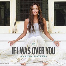 If I Was Over You - Amanda Watkins (Ft. Jamey Johnson)