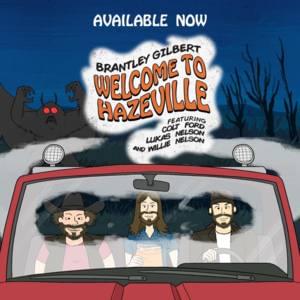 Welcome to Hazeville - Brantley Gilbert (Ft. Colt Ford, Lukas Nelson & Willie Nelson)