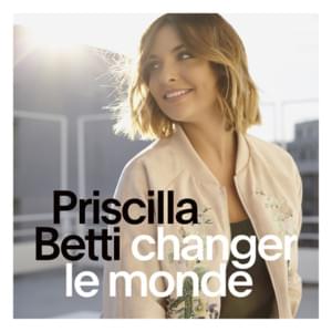 Changer le monde - Priscilla (FRA)