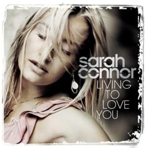 Living to Love You - Sarah Connor