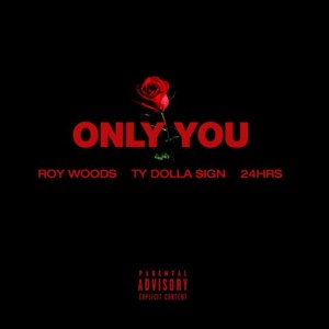 Only You - Roy Woods (Ft. 24hrs & Ty Dolla $ign)