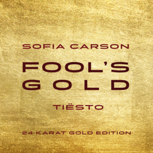 Fool’s Gold (Tiësto’s 24 Karat Gold Edition) - Sofia Carson & Tiësto