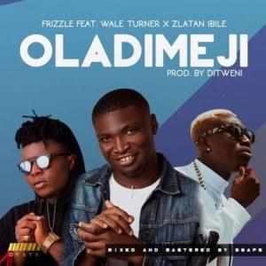 Oladimeji - Frizzle (Ft. Wale Turner & Zlatan)